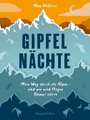 cover image of Gipfelnächte – Mein Weg durch die Alpen und wie mich Regen Demut lehrte
